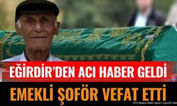 Eğirdir’de Acı Haber Emekli Şoför Vefat Etti