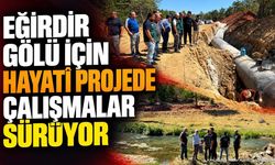 Eğirdir Gölü'ne 42 Milyon Metreküp Su: DSİ Sahada İnceleme Yaptı