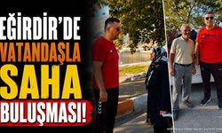 Eğirdir'de belediye yönetimi sokak sokak geziyor