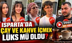 Isparta'da Çay Kahve İçmek Lüks Mü Oldu? Vatandaşlar Yanıtladı