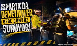 Isparta’da Denetimler Gece Gündüz Sürüyor
