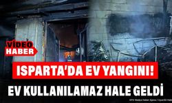 Isparta’da Alevler Evi Sardı! Kullanılamaz Hale Geldi
