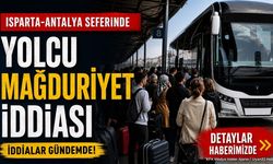 Isparta'da Otobüs Seferinde Skandal İddia: Zorla Yolda İndirildi
