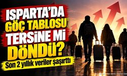 Isparta’da Son 2 Yılda Göç Hareketinde Dikkat Çeken Değişim
