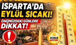 Isparta’da Eylül Sıcağı! Önümüzdeki Günlere Dikkat