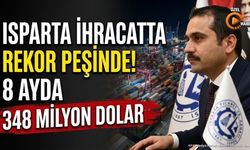 Isparta İhracatında Sürpriz Yükseliş: 8 Ayda Hangi Sektör Rekor Kırdı?