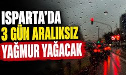 Isparta'ya 3 gün aralıksız yağış geliyor! Yeni uyarı geldi