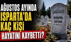 Isparta'da Ağustos ayında 298 kişi hayatını kaybetti: Kadın ve erkek sayıları belli oldu