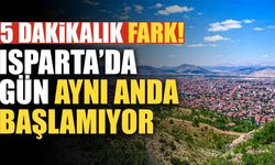 Isparta’da gün aynı anda başlamıyor: Güneşin doğuşunda 5 dakikaya varan fark