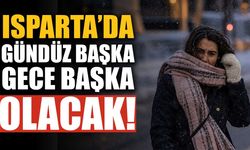 Isparta’da gündüz başka, gece başka olacak: Termometreler 25 ile 6 derece arasında gidip gelecek