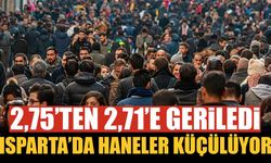 Isparta’da haneler küçülüyor: 2 yıl önce 2,75’ti, şimdi 2,71 oldu