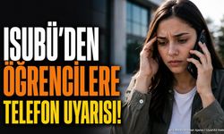 ISUBÜ'den Öğrencilere Telefon Uyarısı: Kişisel Verilerinizi Sakın Paylaşmayın