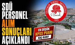 SDÜ Personel Alım Sonuçlarını Duyurdu: Kadrolarda Taban Puan Kaç Oldu?