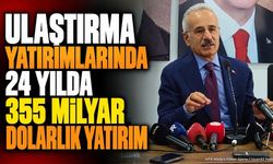 Türkiye'de Ulaştırma ve Altyapıya 355 Milyar Dolar Yatırım