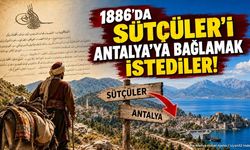 1886'DA SÜTÇÜLER'İ ANTALYA'YA BAĞLAMAK İSTEDİLER!
