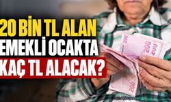 20 Bin TL Alan Emekli Ocakta Kaç TL Alacak? 25 Bin ve 30 Bin TL Maaş İçin de Hesap Yapıldı