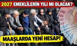 2027 Emeklilerin Yılı Olacak mı? Milyonların Beklediği Maaş Artışında Yeni Hesap!