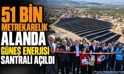 51 Bin Metrekarelik Alanda Güneş Enerjisi Santrali Açıldı
