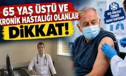 65 Yaş Üstü ve Kronik Hastalığı Olanlar Dikkat!