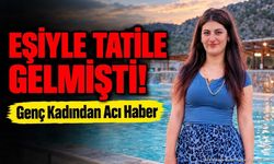 Afyonkarahisar’da Tatil Sırasında Fenalaşmıştı: Acı Haber Geldi