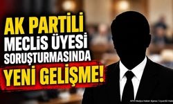 AK Partili Meclis Üyesi Soruşturmasında Yeni Gelişme!
