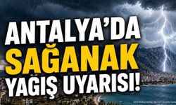 Antalya'da Kuvvetli Sağanak Yağış Uyarısı