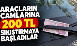 Araçların camlarına 200 TL sıkıştırmaya başladılar