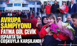 Avrupa Şampiyonu Fatma Gül Çevik Isparta’da Coşkuyla Karşılandı