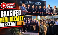 BAKSİFED Yeni Hizmet Merkezini Açtı