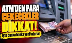 Bankaların ATM Para Çekme Limitleri Güncellendi: İşte Yeni Liste