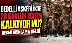 Bedelli Askerlikte 28 Günlük Eğitim Kalkıyor mu? Resmî Açıklama Geldi