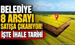 Belediye 8 Arsayı Satışa Çıkarıyor! İşte İhale Tarihi