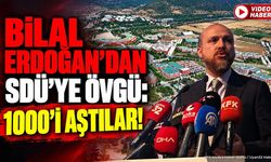 Bilal Erdoğan’dan SDÜ’ye Övgü: 1000’i Aştılar!