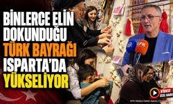 Binlerce Elin Dokunduğu Türk Bayrağı Isparta’da Yükseliyor