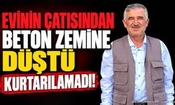 Çatıdan Düşen Yaşlı Adam Yaşamını Yitirdi