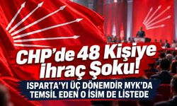 CHP’de 48 Kişiye İhraç Şoku! Listede Isparta’dan Kim Var?