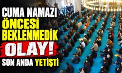 Cuma Namazında Beklenmedik Olay! Son Anda Yetişti