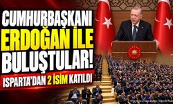Cumhurbaşkanı Erdoğan İle Buluştular! Isparta’dan 2 İsim Katıldı