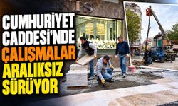 Cumhuriyet Caddesi’nde çalışmalar aralıksız sürüyor