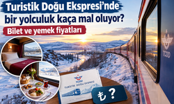 Turistik Doğu Ekspresi’nde bir yolculuk kaça mal oluyor? Bilet ve yemek fiyatları