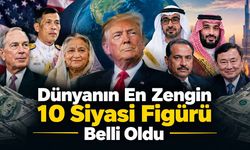 Dünyanın En Zengin 10 Siyasi Figürü Belli Oldu! Servetleri Milyar Dolarları Aşıyor