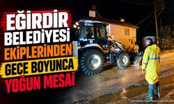 Eğirdir Belediyesi Ekiplerinden Gece Boyunca Yoğun Mesai