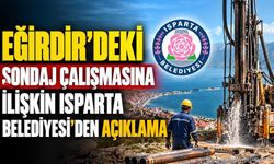 Eğirdir’deki Sondaj Çalışmasına İlişkin Isparta Belediyesi’den Açıklama