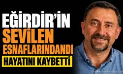 Eğirdir Esnaflarından Ayhan Akşit Hayatını Kaybetti