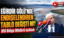 Eğirdir Gölü’nde Endişelendiren Tablo Değişti Mi? DSİ Bölge Müdürü Açıkladı