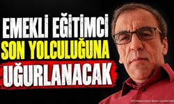 Emekli Eğitimci Son Yolculuğuna Uğurlanacak