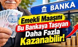 Emekli Maaşını Bu Bankaya Taşıyan Daha Fazla Kazanabilir!