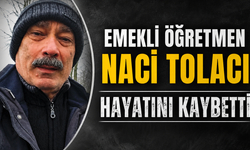 Emekli Öğretmen Naci Tolacı Hayatını Kaybetti