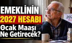 Emeklinin 2027 Hikayesi Ocak Ayında Yeniden Yazılacak: İlk Maaş Ne Getirecek?
