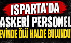 Isparta'da Askeri Personel Evinde Ölü Halde Bulundu!